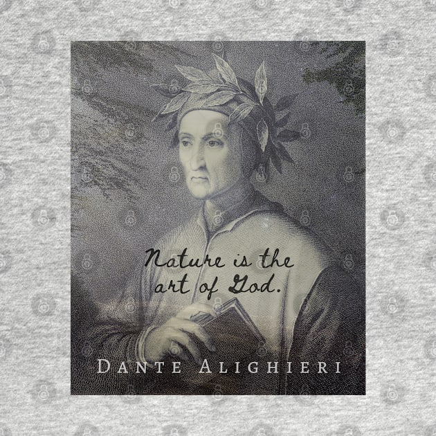 Dante Alighieri quote: NATURE IS THE ART OF GOD by artbleed